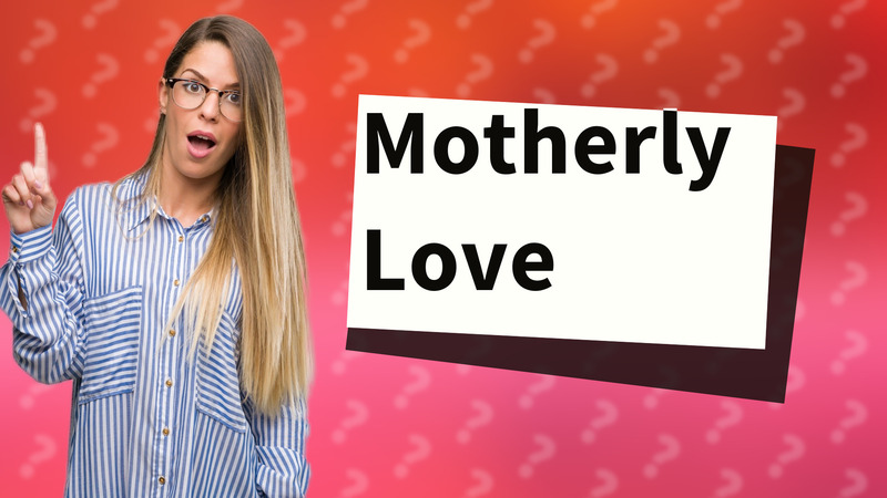 Motherly Love