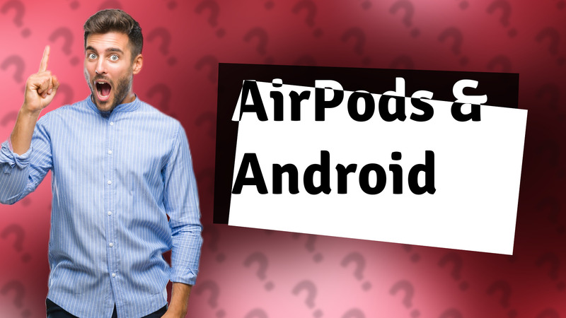 AirPods & Android