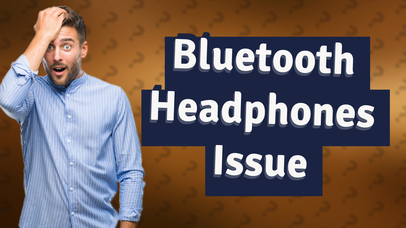 Bluetooth Headphones Issue