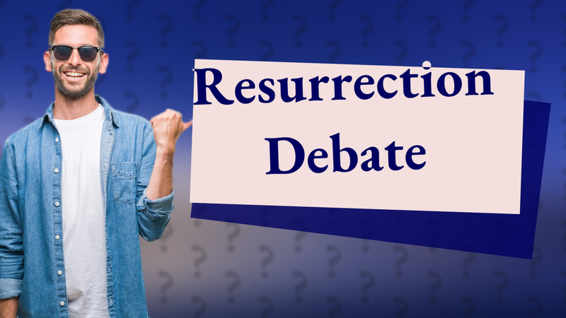 Resurrection Debate