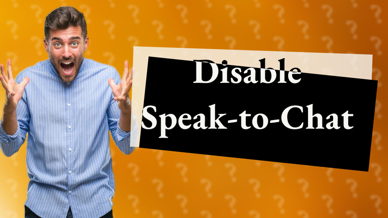 Disable Speak-to-Chat