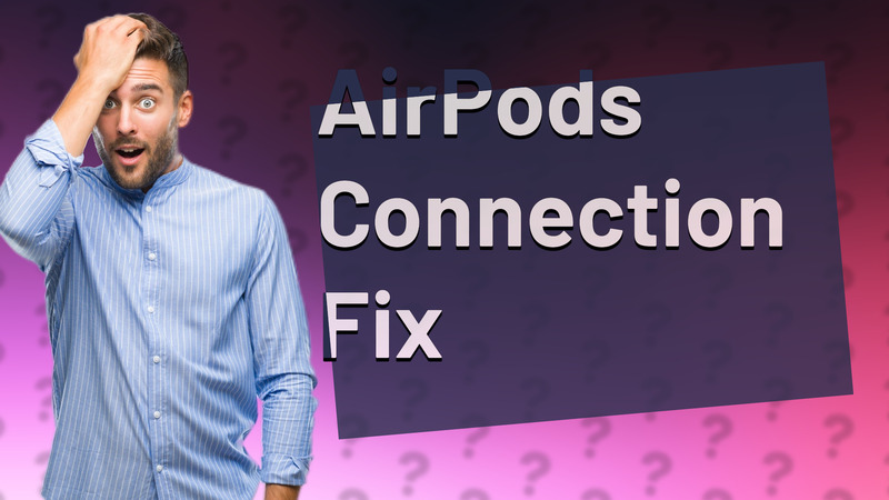 AirPods Connection Fix