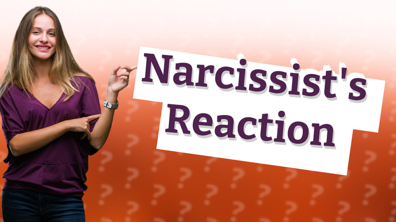 Narcissist's Reaction