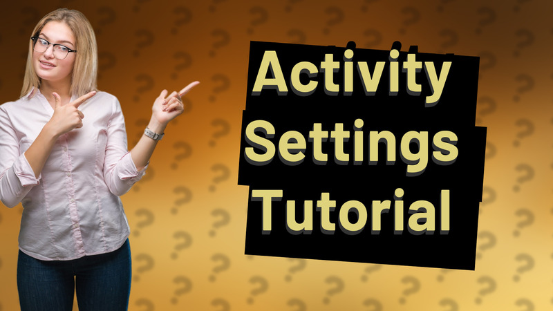 Activity Settings Tutorial