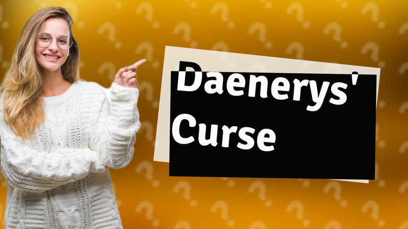 Daenerys' Curse