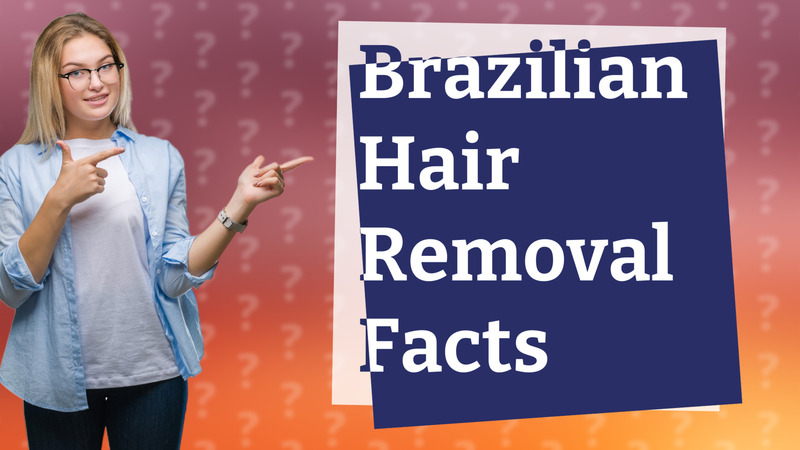 Brazilian Hair Removal Facts