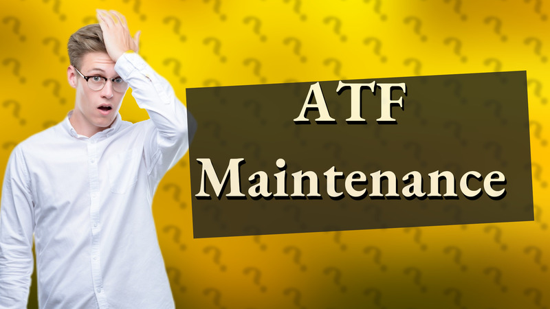 ATF Maintenance