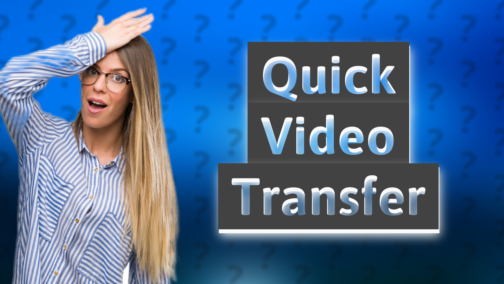 Quick Video Transfer