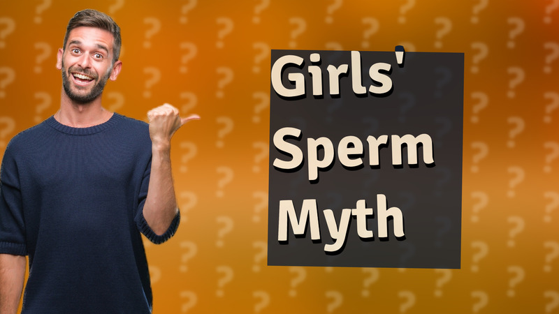 Girls' Sperm Myth