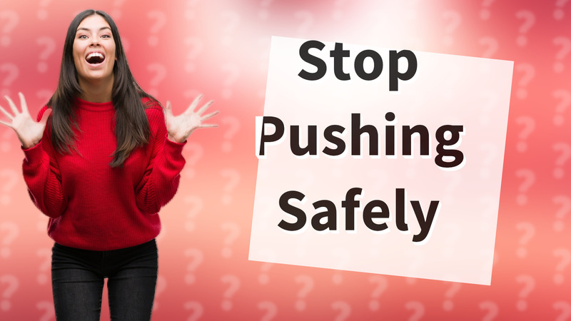Stop Pushing Safely