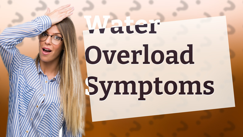 Water Overload Symptoms