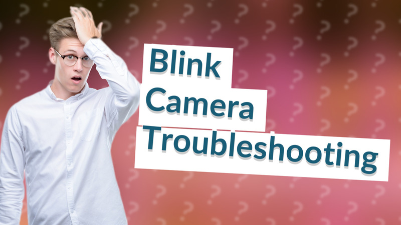 Blink Camera Troubleshooting