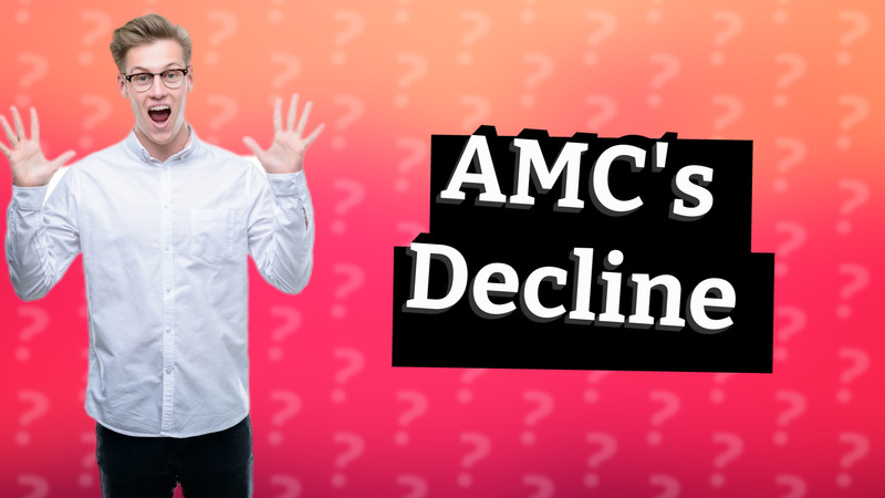 AMC's Decline