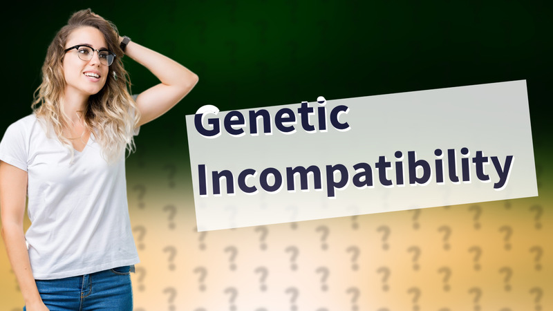 Genetic Incompatibility