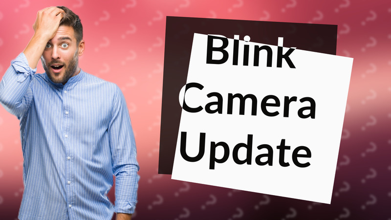 Blink Camera Update