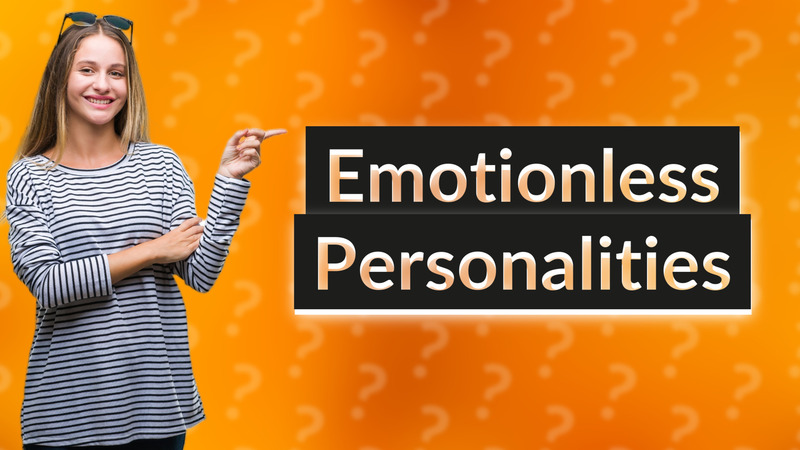 Emotionless Personalities