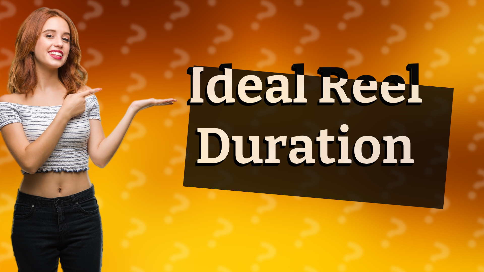 Ideal Reel Duration