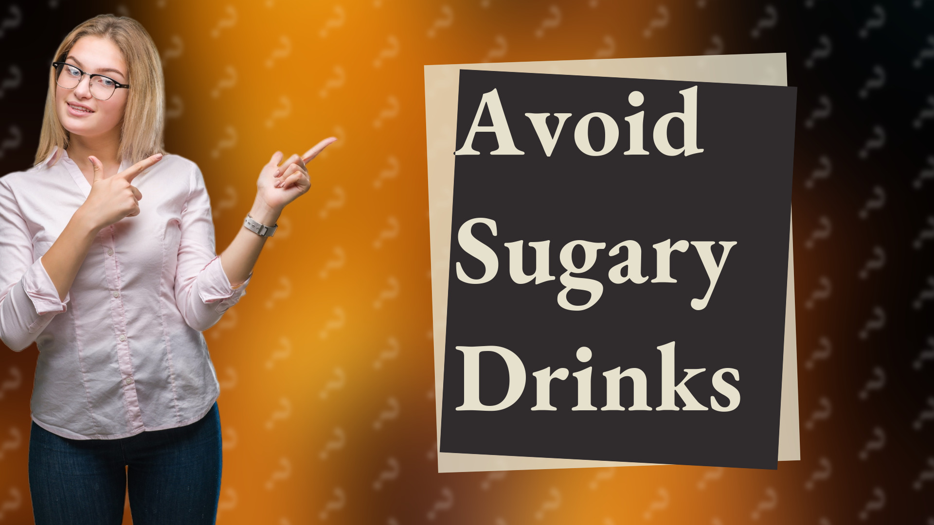 Avoid Sugary Drinks