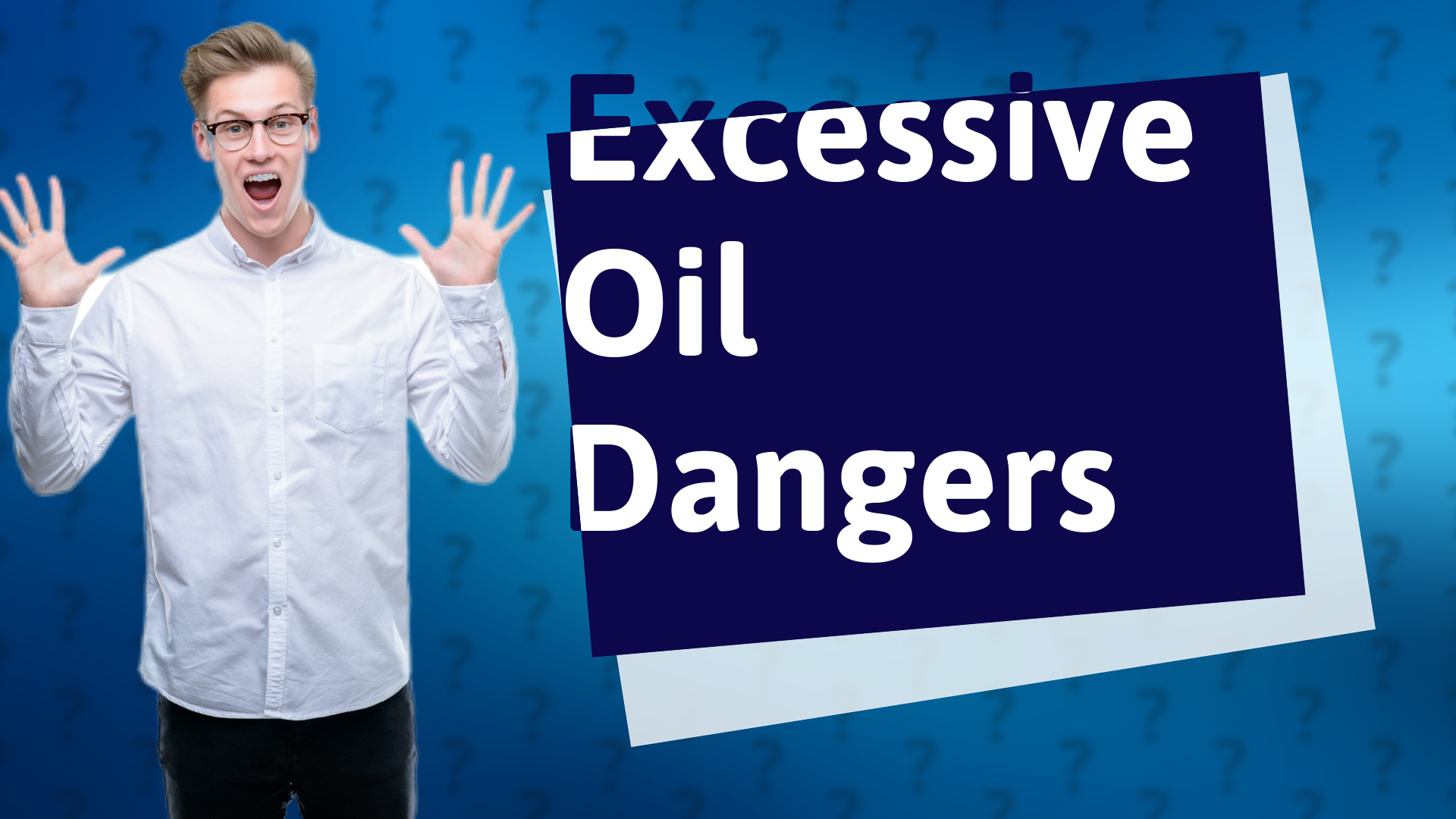 Excessive Oil Dangers
