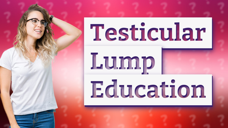 Testicular Lump Education