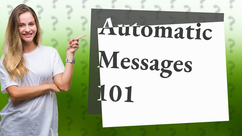 Automatic Messages 101