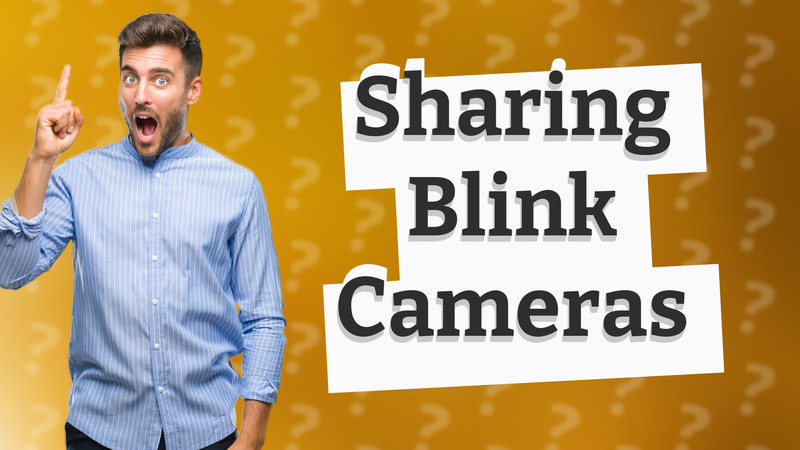 Sharing Blink Cameras