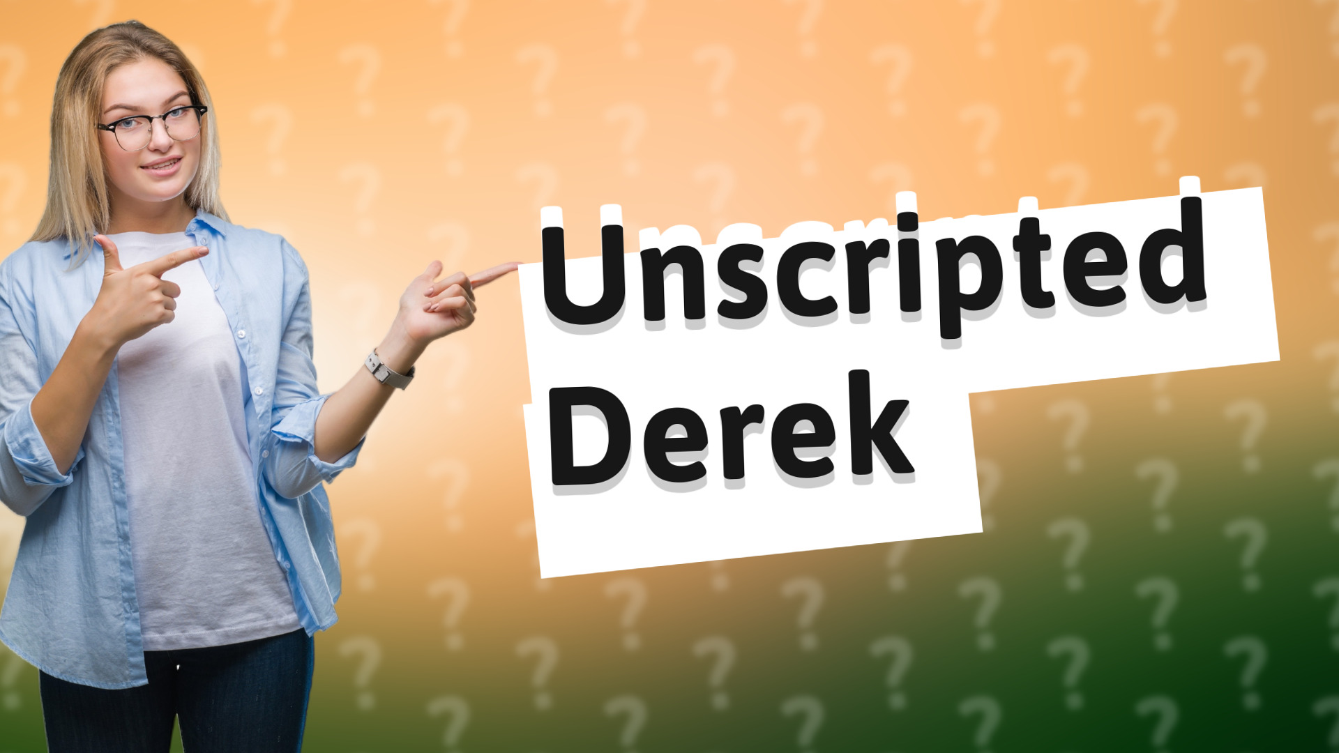Unscripted Derek