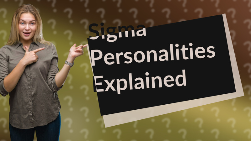 Sigma Personalities Explained