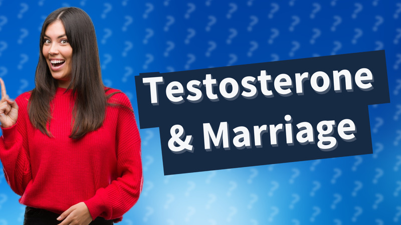 Testosterone & Marriage