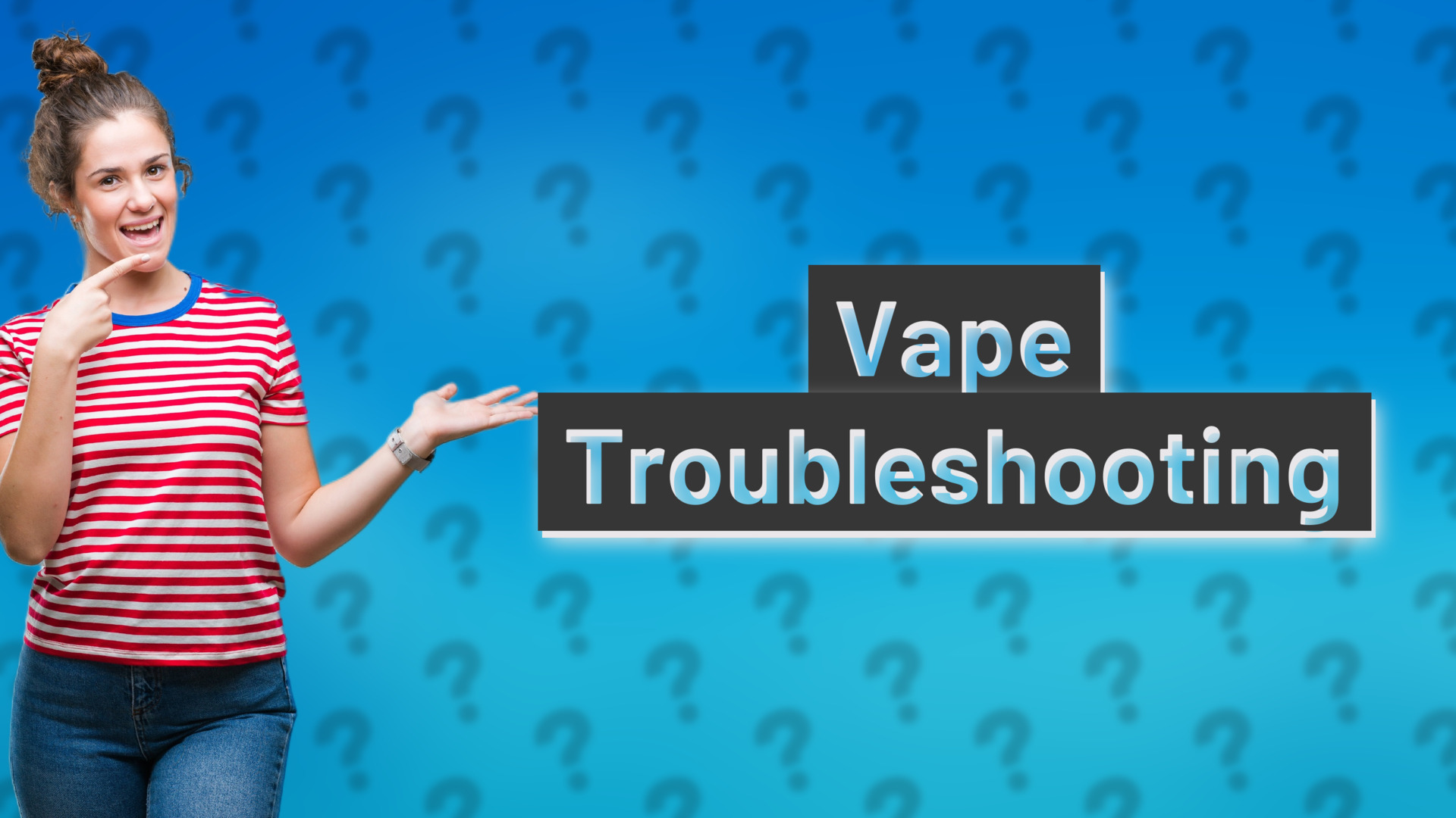 Vape Troubleshooting