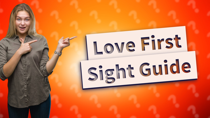 Love First Sight Guide