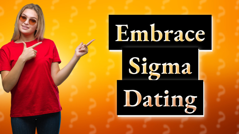 Embrace Sigma Dating