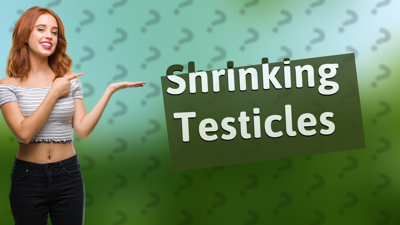 Shrinking Testicles