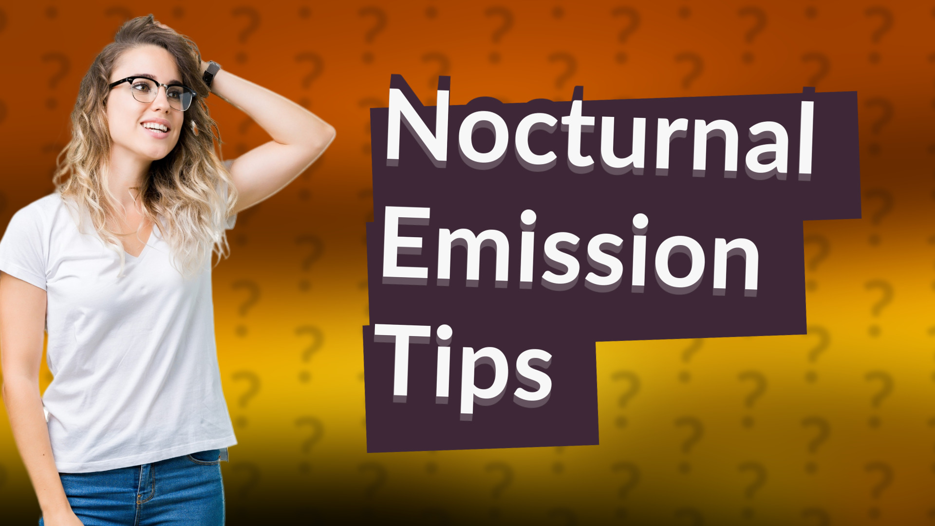 Nocturnal Emission Tips