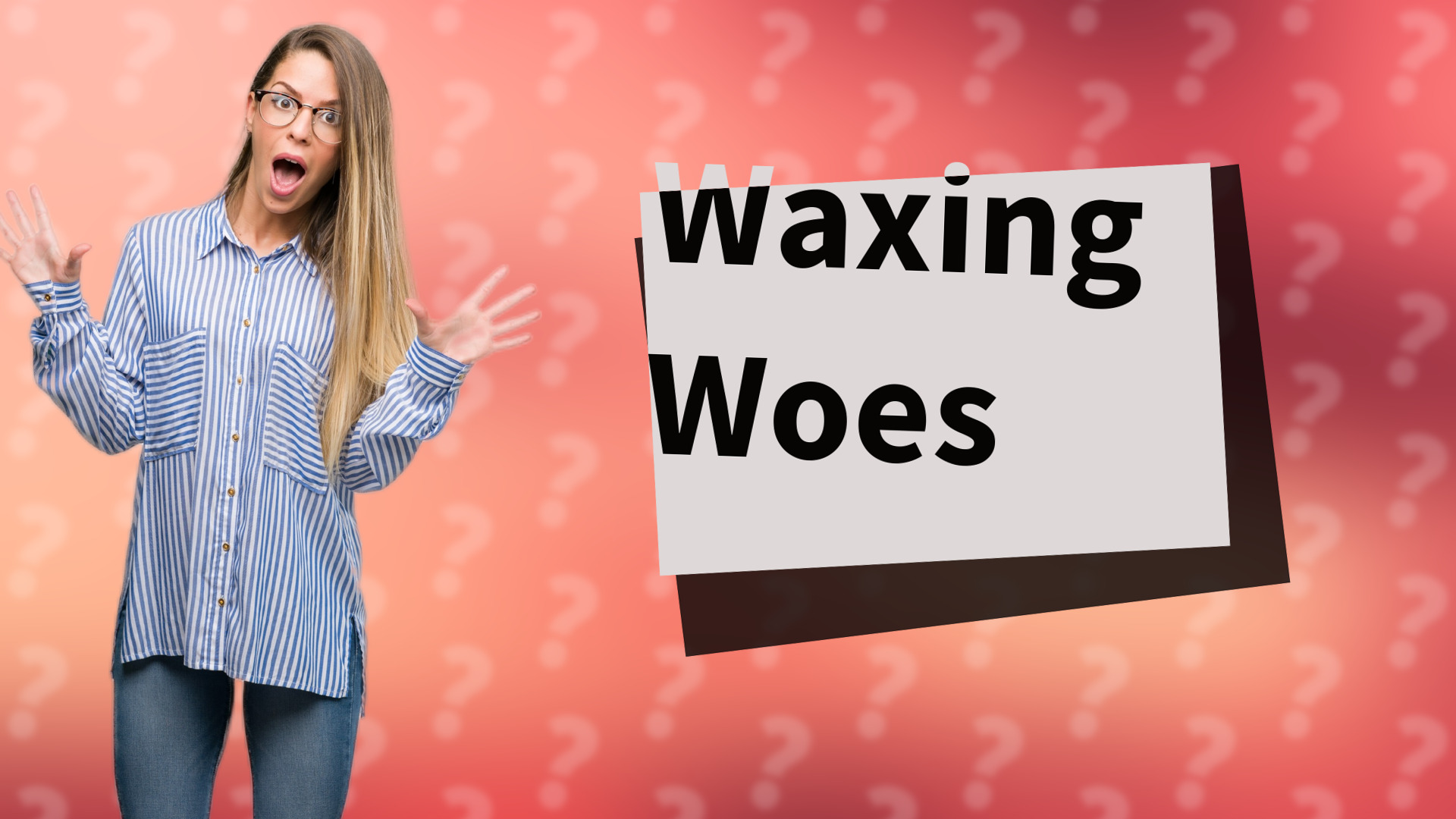 Waxing Woes