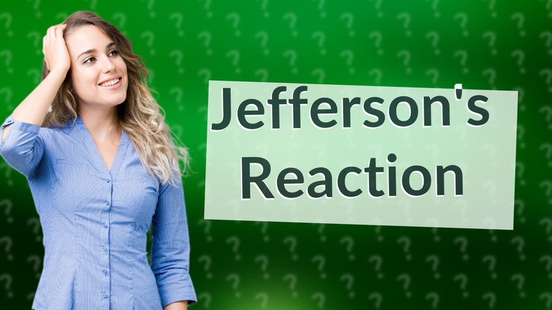 Jefferson's Reaction
