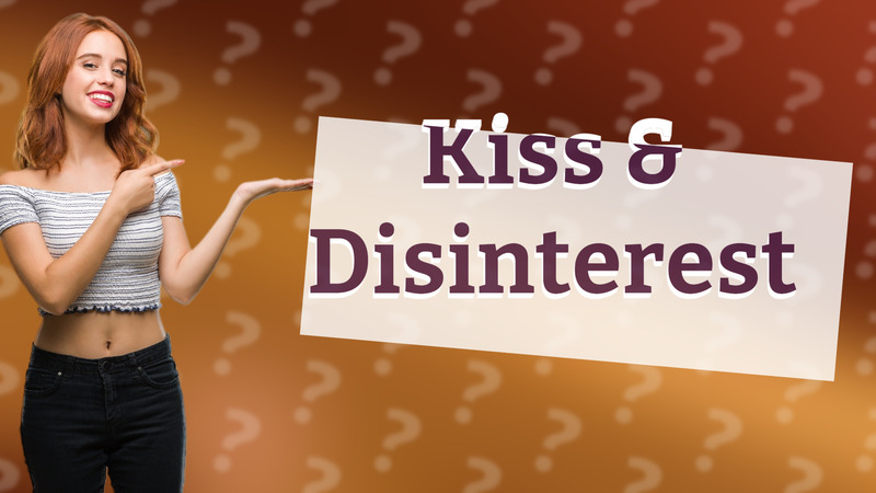 Kiss & Disinterest