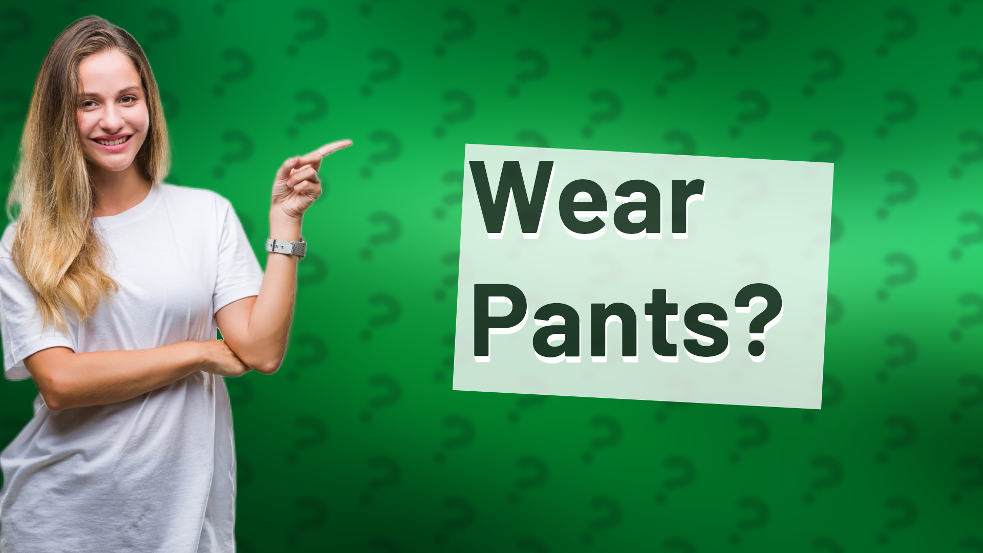 Wear Pants?