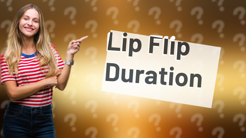 Lip Flip Duration