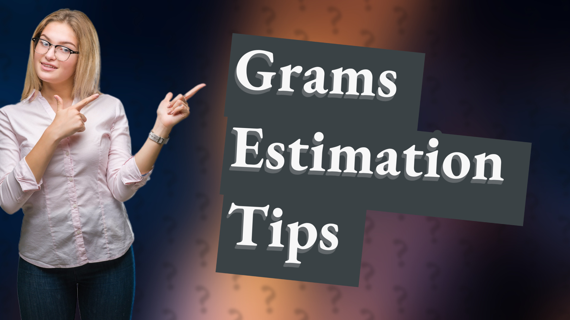 Grams Estimation Tips