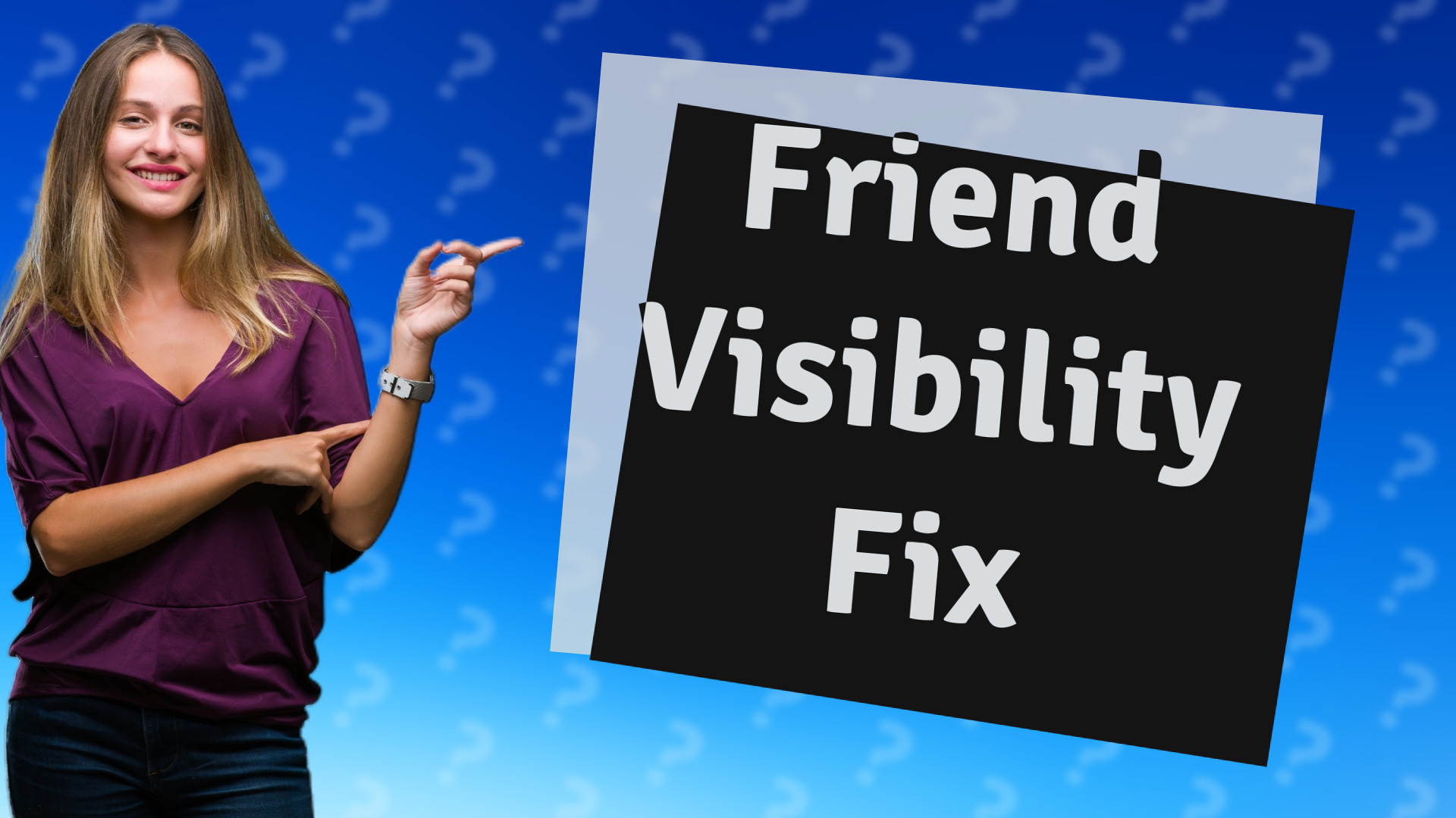 Friend Visibility Fix