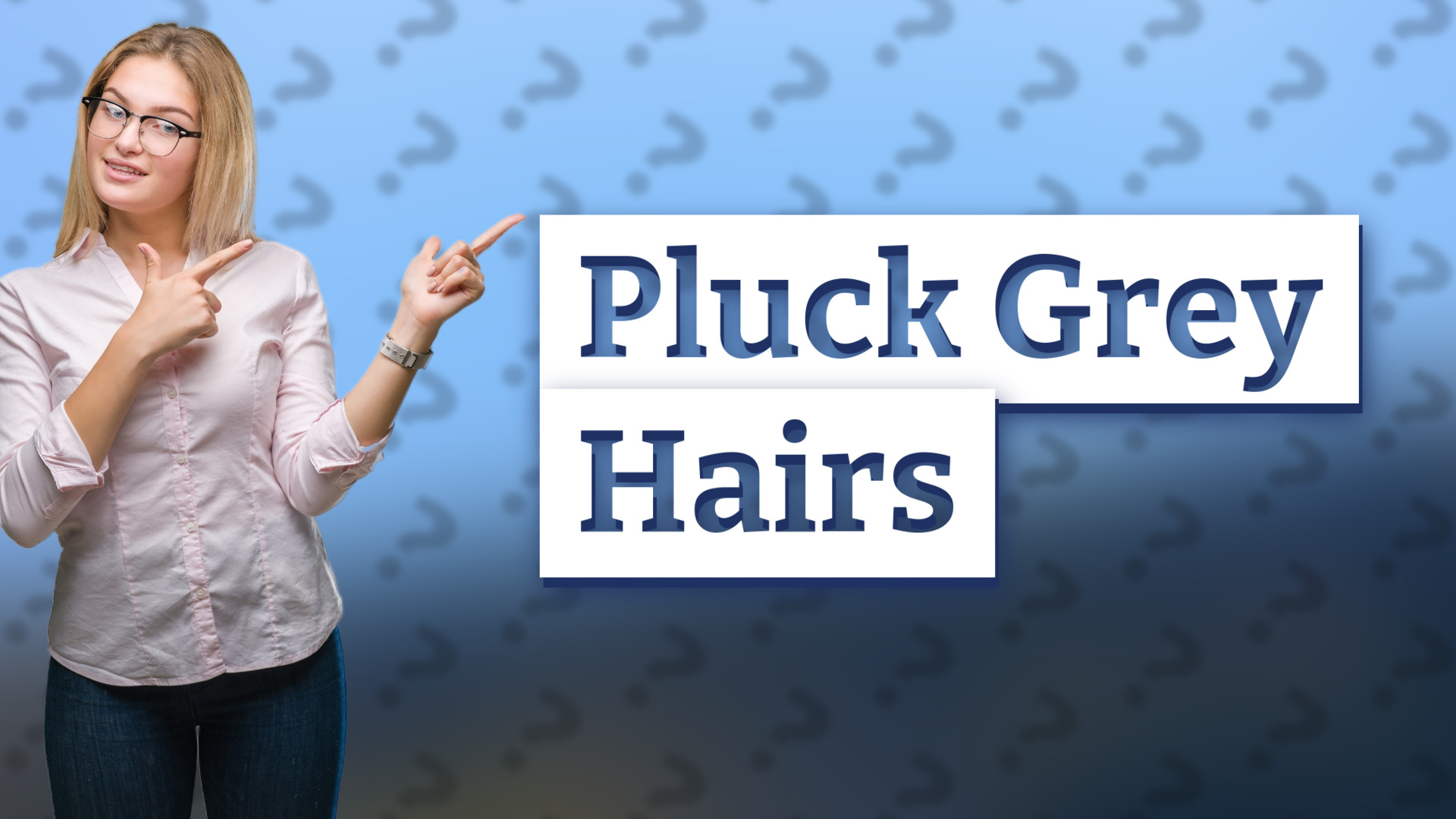 Pluck Grey Hairs