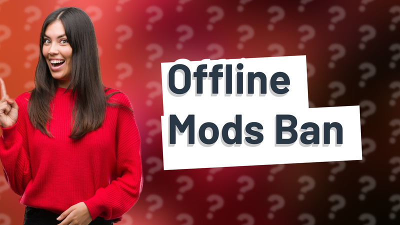 Offline Mods Ban
