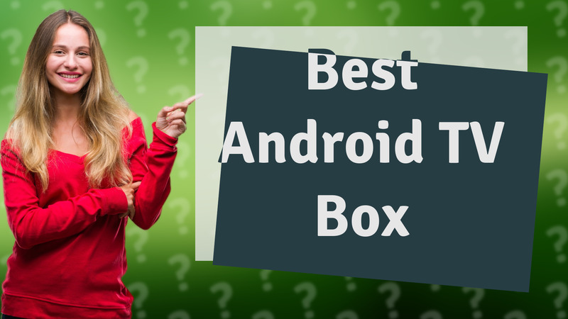 Best Android TV Box