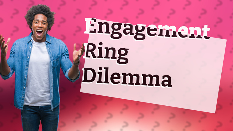 Engagement Ring Dilemma