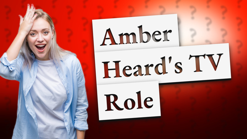 Amber Heard's TV Role