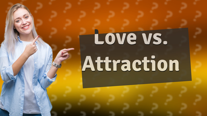 Love vs. Attraction