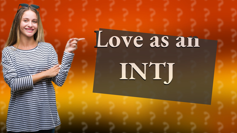 Love as an INTJ