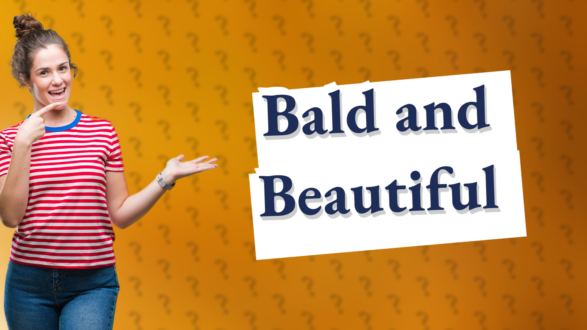Bald and Beautiful