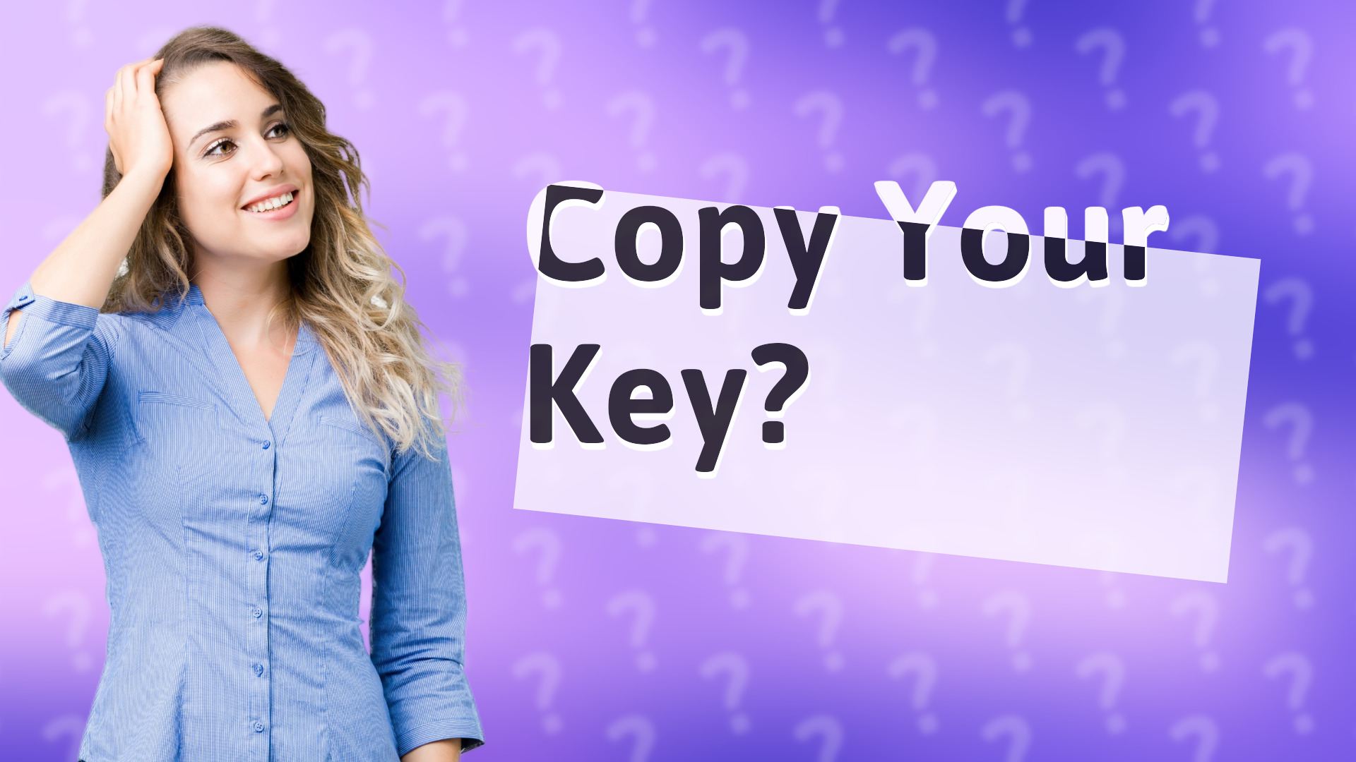 Copy Your Key?